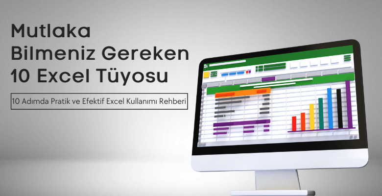 Mutlaka bilmeniz gereken 10 Excel Tüyosu